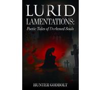 Lurid Lamentations: Poetic Tales of Darkened Souls