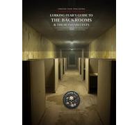 Lurking Fear's Guide to the Backrooms & Their Inhabitants: A Field Encyclopedia of Liminal Spaces, Interdimensional Phenomena, and the Creatures That Dwell Within