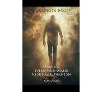 Lurking in Death: Part III: Every Man Walks About As A Phantom (Lurking in Death (5x8-inch paperback))