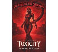 Lurking In The Shadows: Toxicity: A Dark Horror Series About Survival, Trauma, and Monsters