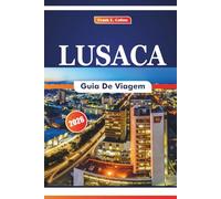 Lusaca Guia De Viagem 2026: Explorando a culinária local, museus, história, festivais, aldeias de artesanato e parques nacionais na capital da Zâmbia