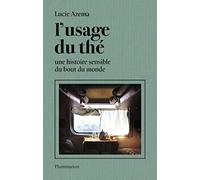 L'usage du thé: Une histoire sensible du bout du monde