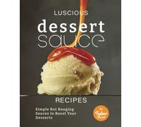 Luscious Dessert Sauce Recipes: Simple But Banging Sauces to Boost Your Desserts