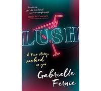 Lush: A True Story, Soaked in Gin – Little, Brown Book Group