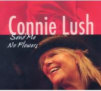 Lush, Connie - Send Me No Flowers