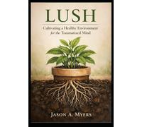 Lush: Cultivating a Healthy Environment for the Traumatized Mind