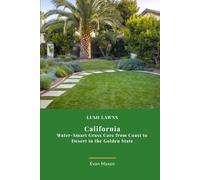 Lush Lawns: Calfornia: Water-Smart Grass Care from Coast to Desert in the Golden State (Lush Lawns: Comprehensive Guides to The Best Lawn)