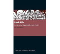 Lush Life: Constructing Organized Crime in the UK (Clarendon Studies in Criminology)