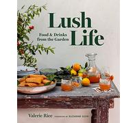 Lush Life: Food & Drinks from the Garden