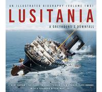 Lusitania: An Illustrated Biography (Volume Two): A Greyhound's Downfall