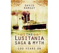 Lusitania - Saga and Myth: 100 Years On