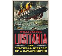 Lusitania: The Cultural History of a Catastrophe