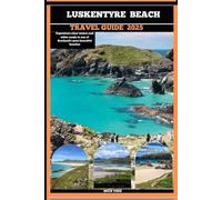 LUSKENTYRE BEACH TRAVEL GUIDE 2025: Experience clear waters and white sands in one of Scotland's most beautiful beaches (TRAVELER'S COMPANION GUIDE)