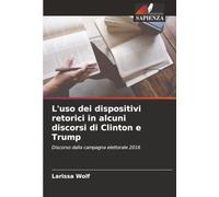 L'uso dei dispositivi retorici in alcuni discorsi di Clinton e Trump: Discorso dalla campagna elettorale 2016