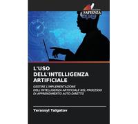 L'Uso Dell'intelligenza Artificiale: GESTIRE L'IMPLEMENTAZIONE DELL'INTELLIGENZA ARTIFICIALE NEL PROCESSO DI APPRENDIMENTO AUTO-DIRETTO