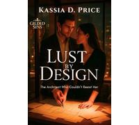 Lust by Design: The Architect Who Couldn’t Resist Her (Gilded Sins)