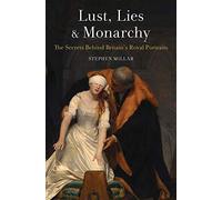 Lust, Lies and Monarchy: The Secrets Behind Britain's Royal Portraits