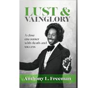 LUST & VAINGLORY - Author’s Edition: A Close Encounter with Death and Success