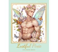 Lustful Pixies: Male Fairies Coloring Book for adult, Perfect for relaxation and creative expression, 30 Coloring Pages
