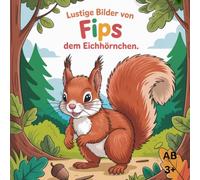 Lustige Bilder von Fips dem Eichhörnchen: Mit Stift und Herz - 50 Tierische Geschichten zum Ausmalen, ab 3 Jahren