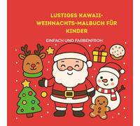 Lustiges Kawaii-Weihnachts-Malbuch für Kinder: einfach und farbenfroh: Ein superniedliches Weihnachtsmalabenteuer für Jungen und Mädchen im Alter von 3-8 Jahren