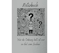 Lustiges Notizbuch: „Wer die Ordnung hält, ist nur zu faul zum Suchen.“ 160 Seiten