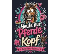 Lustiges Pferde Notizbuch Softcover - Für Reiterinnen mit Pferden im Kopf.: 160 Seiten liniertes Notizbuch | Für Gedanken, Stallalltag, Reitideen und alles rund ums Pferd.