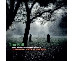 Lustmord + Nicolas Horvath - The Fall/Dennis Johnson'S November Deconstruct