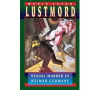 Lustmord: Sexual Murder in Weimar Germany