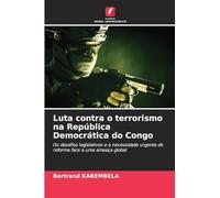 Luta contra o terrorismo na República Democrática do Congo: Os desafios legislativos e a necessidade urgente de reforma face a uma ameaça global