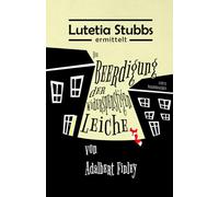 Lutetia Stubbs: Die Beerdigung der widerspenstigen Leiche von Adalbert Finley (Lutetia Stubbs - Eine Cozy Mystery/Krimi Serie)
