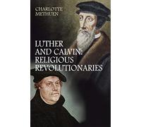 Luther and Calvin: Religious Revolutionaliries