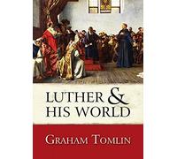 Luther and His World: Written by Graham Tomlin, 2012 Edition, (Reprint) Publisher: Lion Books [Paperback]