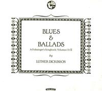 Luther Dickinson - Blues and Ballads (A Folksinger's Songbook) Volumes I & II