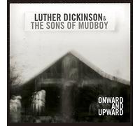 Luther Dickinson & The Sons Of Mudboy - Onward And Upward