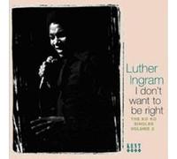 Ingram, Luther - I Don't Want to Be Right: the Ko Ko Singles Vol.2