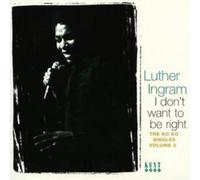 Ingram, Luther - I Don't Want to Be Right: the Ko Ko Singles Vol.2