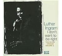 Ingram, Luther - I Don't Want to Be Right: the Ko Ko Singles Vol.2