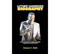 LUTHER VANDROSS BIOGRAPHY: Luther Vandross Unveiled: A Soulful Legacy of Love and Melody