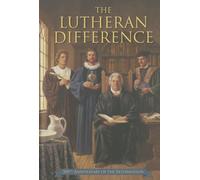 Lutheran Difference - Reformation Anniversary Edition