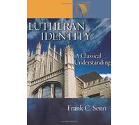 Lutheran Identity: A Classical Understanding (Lutheran Voices)