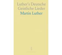 Luther's Deutsche Geistliche Lieder: Original German hymns with their historic melodies and English singable versions