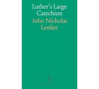 Luther's Large Catechism: God's Call to Repentance, Faith and Prayer; The Bible Plan of Salvation Explained