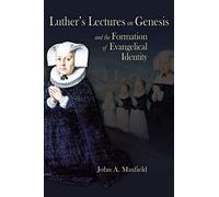 Luther's Lectures on Genesis and the Formation of Evangelical Identity (Sixteenth Century Essays & Studies): 80