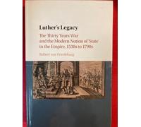 Luther's Legacy: The Thirty Years War and the Modern Notion of 'State' in the Empire, 1530s to 1790s