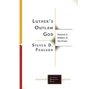 Luther's Outlaw God: Volume 2: Hidden in the Cross (Lutheran Quarterly Books)