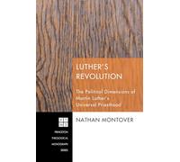 Luther's Revolution: The Political Dimensions of Martin Luther's Universal Priesthood (Princeton Theological Monograph): 161