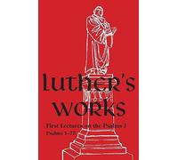 Luther's Works - Volume 10: (Lectures on the Psalms I)