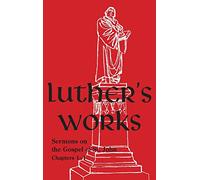 Luther's Works - Volume 22: (Sermons on Gospel of St John Chapters 1-4)