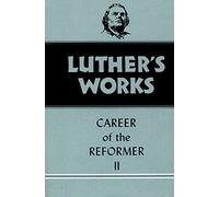 Luther's Works, Volume 32: Career of the Reformer II